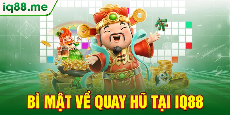 bi-mat-ve-quay-hu-tai-iq88