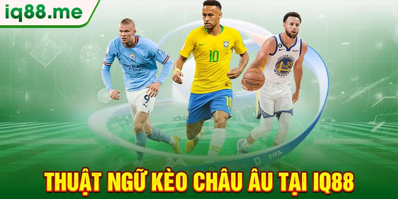 thuat-ngu-keo-chau-au-tai-iq88