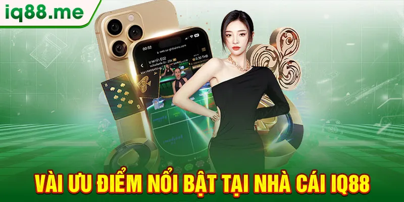 vai-uu-diem-noi-bat-tai-nha-cai-iq88